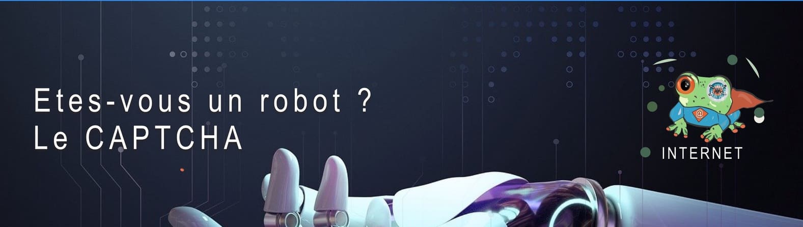 Etes-vous un robot ? Le CAPTCHA