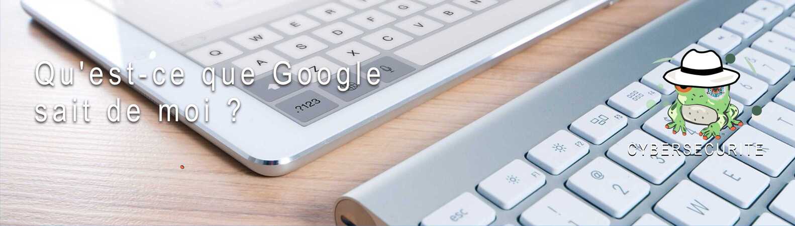 Qu'est-ce que Google sait de moi ?