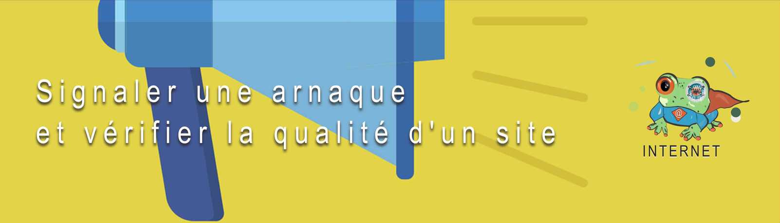 Signaler une arnaque et vérifier la qualité d'un site